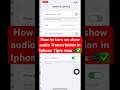 How to turn on show audio Transcription in Iphone 11pro max📲✅ #iphone #11promax #transcription