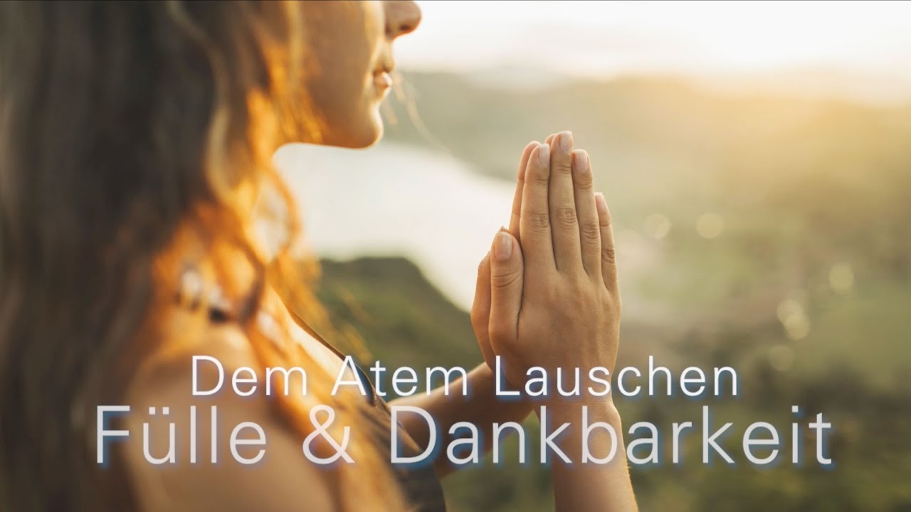 Dem Atem Lauschen: Fülle & Dankbarkeit