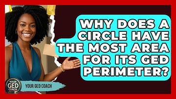 Why Does A Circle Have The Most Area For Its GED Perimeter? - Your GED Coach