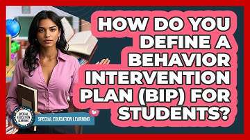 How Do You Define A Behavior Intervention Plan (BIP) For Students? - Special Education Learning