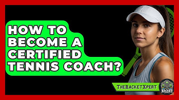 How To Become A Certified Tennis Coach? - The Racket Xpert