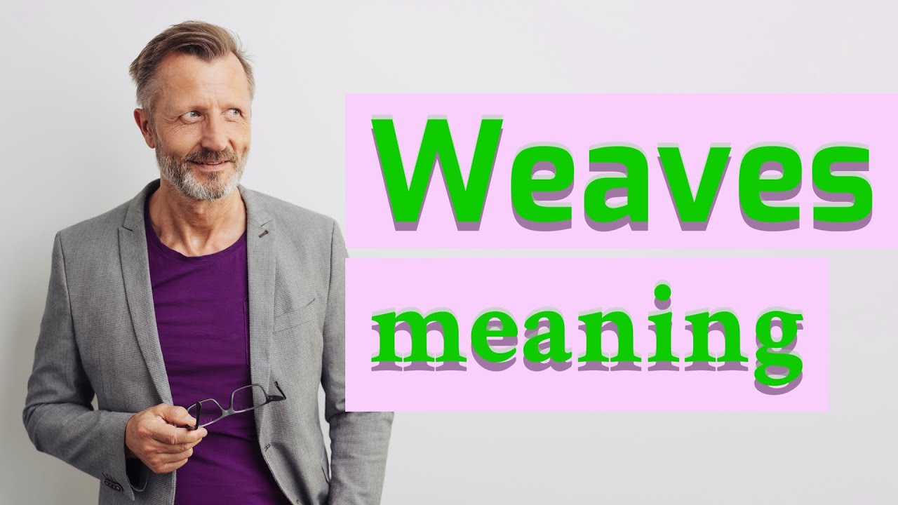 Weaves Meaning of weaves 📖 📖 📖 YouTube
