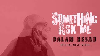 Something Ask Me - Dalam Resah