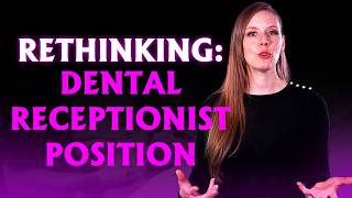 Rethinking the Dental Receptionist Position Dental Practice Management Tip