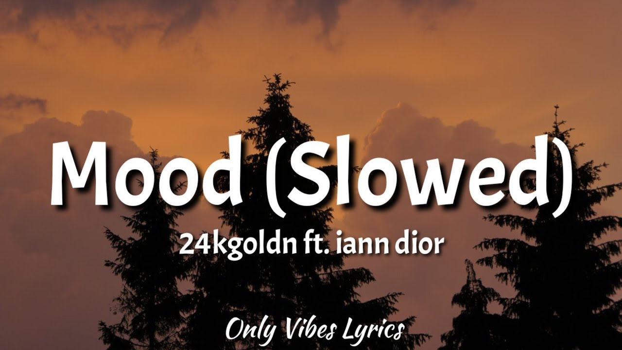 24kgoldn   Mood Slowed Tiktok Lyrics ft iann dior Why you always in a mood Tiktok Slowed