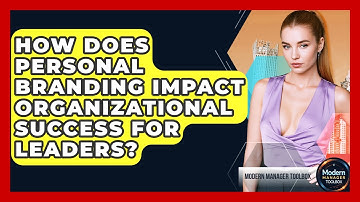 How Does Personal Branding Impact Organizational Success For Leaders? - Modern Manager Toolbox