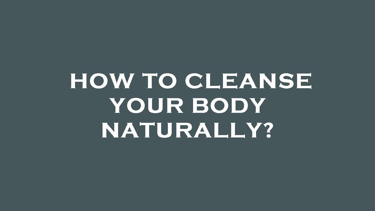 How to cleanse your body naturally? - YouTube