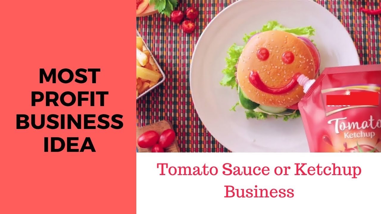 Most profit businessTomato sauce or Ketchup making businessTomato