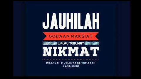JAUHILAH godaan maksiat kalau terlihat NIKMAT. Ingatlah itu hanya kenikmatan sementara.