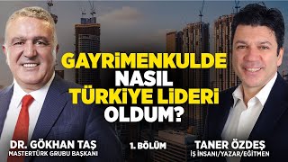 Gayrimenkulde Nasıl Türkiye Lideri Oldum? | Taner Özdeş & Dr. Gökhan Taş | 1.Bölüm