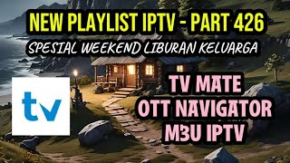 New update FREE URL playlist IPTV M3U - TV MATE & OTT MAVIGATOR SPECIAL WEEKEND [part426] screenshot 3