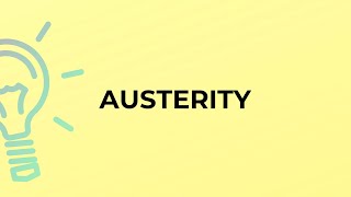 What is the meaning of the word AUSTERITY? The Meaning Of Austerity