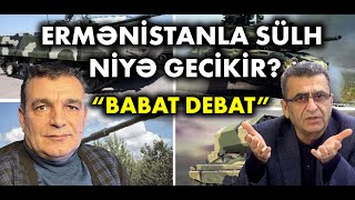 Natiq Cəfərli ilə DEBAT: Ermənistan yeni silahlar alır, sülh müqaviləsi niyə gecikir?