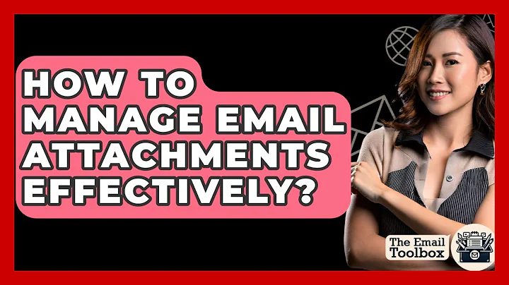 How To Manage Email Attachments Effectively? - TheEmailToolbox.com
