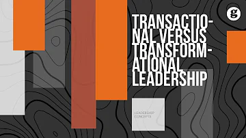 Transactional versus Transformational Leadership