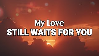My Love Still Waits For You | Emotional Heartfelt Ballad (Lyric Video)