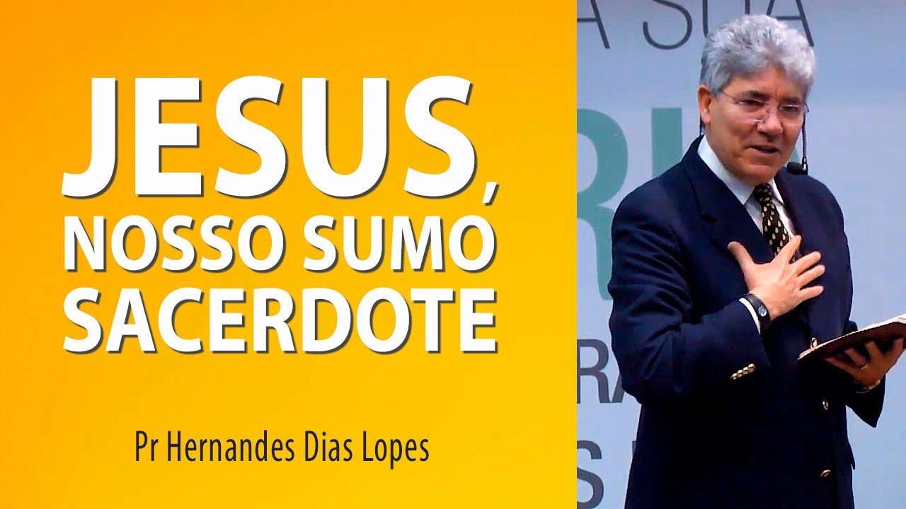 Jesus, nosso Sumo Sacerdote - Pr Hernandes Dias Lopes
