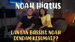 NOAH HIATUS, LANLAN BASSIST NOAH DENDAM KESUMAT ⁉️⁉️ CIGITU AJEH VLOGS SHARING