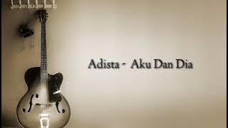 Adista - Aku Dan Dia ( Lyrics )