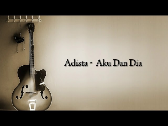 Adista - Aku Dan Dia ( Lyrics ) class=