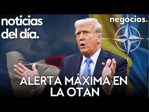 NOTICIAS DEL D&Iacute;A: Trump deja por los suelos a Francia, alerta m&aacute;xima en la OTAN y Ucrania advierte