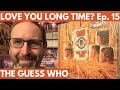 The Guess Who “Canned Wheat” 1969 Classic Rock Revisit - Love You Long Time? Episode 15