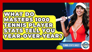 What Do Masters 1000 Tennis Player Stats Tell You Year-over-year? - Tennis Stats Sheet