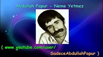 Abdullah Papur - Neme Yetmez Abdullah Papur - Neme Yetmez