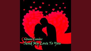 Send My Love to You - Ariana Lanner