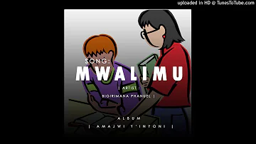 MWALIMU By Phanuel Bigirimana(Official Audio)