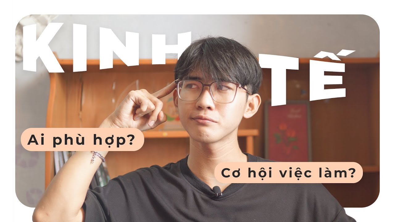 Học kinh tế ra làm gì | Có nên học KINH TẾ? | Tổng quan, ai phù hợp, cơ hội việc làm | Review ngành học #3 | An Is Here