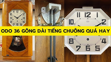 CHỌN ĐỒNG HỒ CỔ ODO 36/8 ĐỂ CÓ TIẾNG CHUÔNG HAY NHẤT