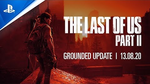 The Last of Us Part II | Grounded Update Trailer | PS4