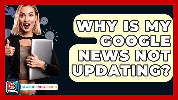 Why Is My Google News Not Updating? - SearchEnginesHub.com