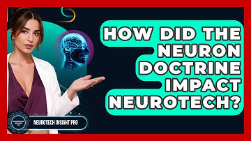 How Did The Neuron Doctrine Impact Neurotech? - Neurotech Insight Pro