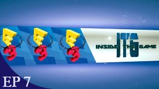 Inside The Game Ep 7 E3