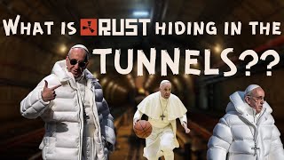 What is Rust hiding in the Tunnels?