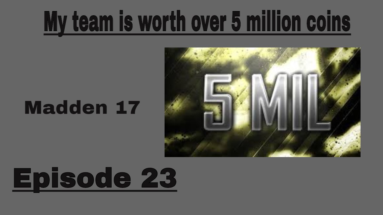  My Team Is Worth Over 5 Million Coins Madden 17 Episode 23 YouTube