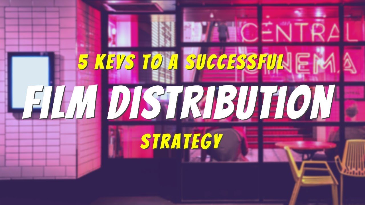5 Keys to a SUCCESSFUL FILM Distribution Strategy - YouTube