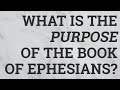 What Is the Purpose of the Book of Ephesians?