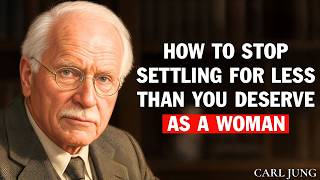 Carl Jung: As a Woman, Stop Settling for Less and Reclaim the Love You Deserve