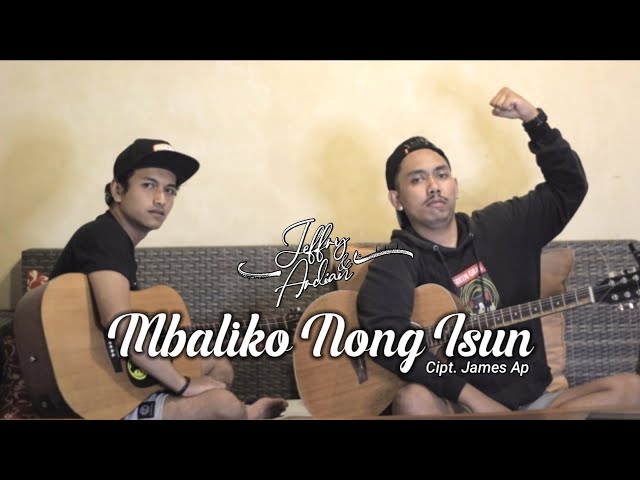 MBALIKO NONG ISUN - (James AP) || COVER - (Jeffry&Ardian) class=