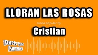 Cristian - Lloran Las Rosas (Versión Karaoke)