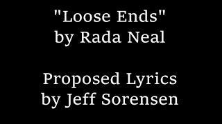 Proposed Lyrics to Loose Ends by Rada Neal