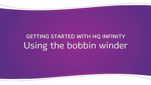 Getting Started with HQ Infinity: Using the bobbin winder