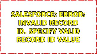 Salesforce: ERROR: Invalid record ID. Specify valid record ID value