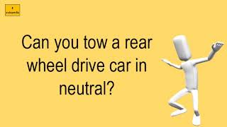 Can You Tow A Rear Wheel Drive Car In Neutral?