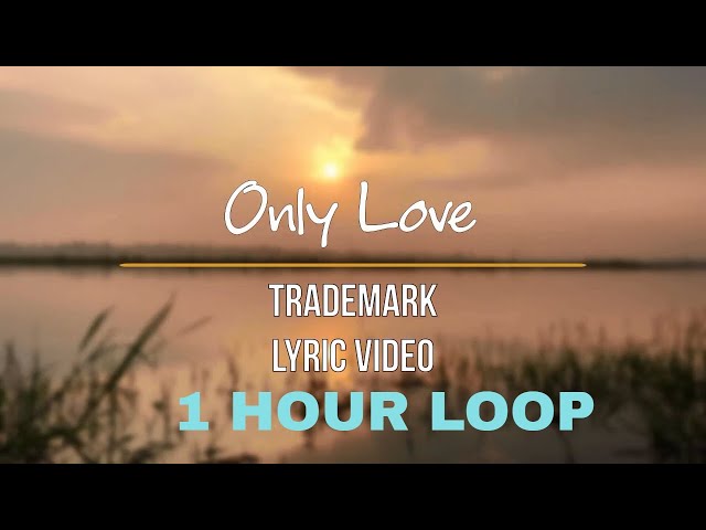 Trademark - Only Love (1 Hour Loop) class=