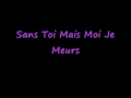Sans Toi Mais Moi Je Meurs Wmv mp3
