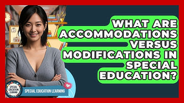 What Are Accommodations Versus Modifications In Special Education? - Special Education Learning